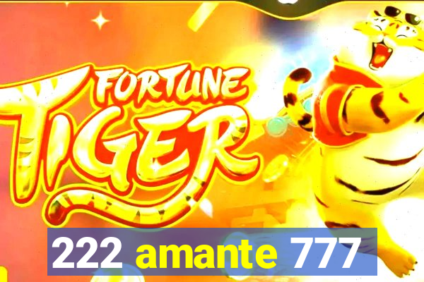 222 amante 777